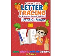 Lower Case Letter Tracing for Preschools and Toddlers: Learn, Colour & Write the Alphabet in French