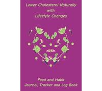 Lower Cholesterol Naturally with Lifestyle Changes: Food and Habit Journal, Tracker and Logbook