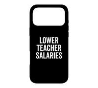 Lower Teacher Salaries Funny Teacher Education Quote Saying Case for iPhone 17 Pro Max