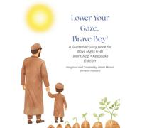 Lower Your Gaze, Brave Boy!: A Guided Islamic Activity Book for Muslim Boys Ages 6-8