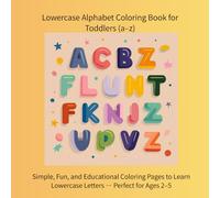 Lowercase Alphabet Coloring Book for Toddlers (a-z): Simple, Fun, and Educational Coloring Pages to Learn Lowercase Letters - Perfect for Ages 2-5 (color book)
