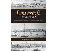 Lowestoft, 1550-1750: Development and Change in a Suffolk Coastal Town