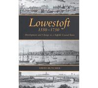 Lowestoft, 1550-1750: Development and Change in a Suffolk Coastal Town