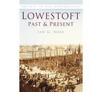 Lowestoft Past and Present (Past and Present) (Past & Present): Britain in Old Photographs