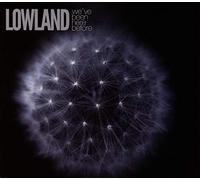 Lowland - We've Been Here Before