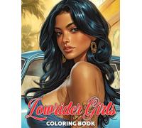 Lowrider Girls Coloring Book: Explore Classic Cars, Street Fashion, and Barrio Beauty Through Detailed Illustrations Inspired by Chicano Culture