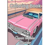 Lowrider Impalas- Stress-Relieving Activity for Car Enthusiasts and Coloring Hobbyists: Calming Classic Lowrider Car Design- perfect stress-relieving activity for car enthusiasts
