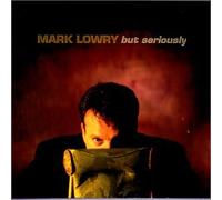 Lowry, Mark - But Seriously