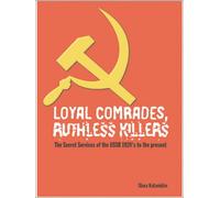 Loyal Comrades, Ruthless Killers: The Secret Services of the USSR 1917-1991