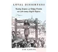 Loyal Dissenters: Reading Scripture and Talking Freedom with 17-century English Baptists