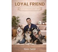 LOYAL FRIEND: HOW TO WIN YOUR DOG'S HEART FOREVER