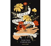 Loyal in His Love: An Invitation to Be Held by Jesus When Others Let You Go