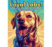 Loyal Labs!: Labrador Retriever Dog and Puppy Coloring Book for Kids and Adults