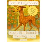 Loyal & Legendary: Sassy Sighthounds: A Graceful Coloring Book Featuring 50 Elegant and Expressive Designs of Whippets, Greyhounds, and More (Sit. Stay. Color: A Tail Wagging Color Experience)