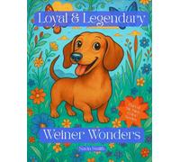 Loyal & Legendary: Weiner Wonders: A Dachshund Coloring Book Featuring 50 Long, Low, and Lovable Designs for Dog Fans of All Ages (Sit. Stay. Color: A Tail Wagging Color Experience)