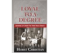 Loyal To A Degree: Growing Up Under the Third Reich: Book 2