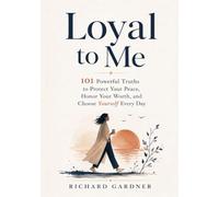 Loyal to Me: 101 Powerful Truths to Protect Your Peace, Honor Your Worth, and Choose Yourself Every Day