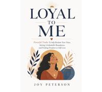 LOYAL TO ME: Powerful Truths To help Reclaim Your Voice, Setting Unshakable Boundaries,and Finding Freedom in Self-Love
