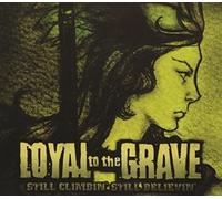 Loyal To The Grave - Still C Limbin' Still Believin
