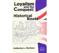 Loyalism and the Conquest : Historical Roots