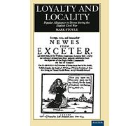 Loyalty and Locality: Popular Allegiance in Devon During the English Civil War