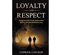 Loyalty and Respect: Recognize What’s Real, Require What Matters, and Stop Settling for Less