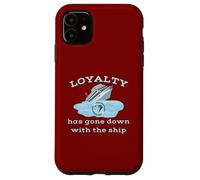 Loyalty Has Gone Down With The Ship Spending Disrespect Case for iPhone 11