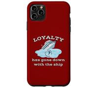 Loyalty Has Gone Down With The Ship Spending Disrespect Case for iPhone 11 Pro Max
