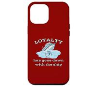 Loyalty Has Gone Down With The Ship Spending Disrespect Case for iPhone 12 Pro Max
