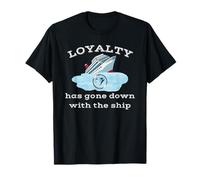 Loyalty Has Gone Down With The Ship Spending Disrespect T-Shirt