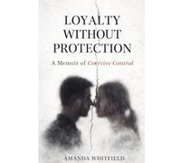 Loyalty Without Protection: A Memoir of Coercive Control