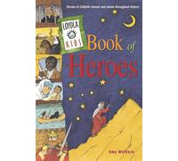 Loyola Kids Book of Heroes: Stories of Catholic Heroes and Saints Throughout History (The Loyola Kids)
