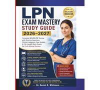 LPN Exam Mastery Study Guide 2026-2027: Complete NCLEX-PN Review with Practice Questions, Clinical Judgment Case Studies & Full-Length Mock Exams for First-Attempt Success