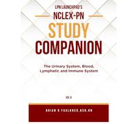 LPN Launchpad's Complete School & NCLEX-PN Study Companion Vol 4: The Urinary System and Blood, Lymphatic, and Immune System (LPN Launchpad's NCLEX-PN Study Companion)