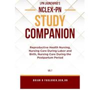 LPN Launchpad's Complete School & NCLEX-PN Study Companion Vol 7: Reproductive Health Nursing, Nursing Care During Labor and Birth, and Nursing Care ... (LPN Launchpad's NCLEX-PN Study Companion)