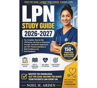 LPN STUDY GUIDE 2026-2027: Your Complete, Step-by-Step LPN Review with Easy-to-Understand Concepts, Real-World Applications, and 150+ Practice Questions to Build Confidence and Exam Readiness