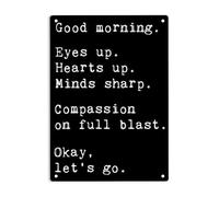 LQNMPPH Good Morning Eyes Up Hearts Up Minds Sharp Compassion on Full Blast Okey Let's Go Sign Metal Tin Signs, Positive Quotes Poster for Home Office Wall Decor Plaque Sign 12x8 Inch