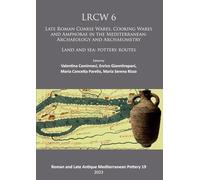 LRCW6: 6th International Conference on Late Roman Coarse Ware, Cooking Ware and Amphorae in the Mediterranean: Archaeology and Archaeometry: Land and ... and Late Antique Mediterranean Pottery)