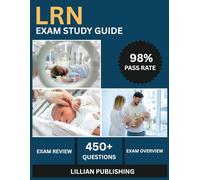 LRN Exam Study Guide 2025: Comprehensive Test Prep with Practice Questions, Clinical Assessment, and Family-Centered Care for Low Risk Neonatal Nurse Certification Success