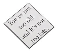 LRXIYODE Inspirational Metal Badge with Motivational Quote You Re Not Too Old It's Not Brooch for Backpacks Clothing Hats Minimalist Stylish DIY Accessory Gift for Adults