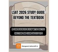 LSAT 2026 STUDY GUIDE: BEYOND THE TEXTBOOK: A COMPREHENSIVE REVIEW WITH PRACTICE QUESTIONS AND EXAM SUCCESS TIPS
