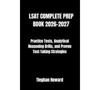 LSAT COMPLETE PREP BOOK 2026-2027: Practice Tests, Analytical Reasoning Drills, and Proven Test-Taking Strategies