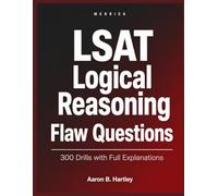 LSAT Logical Reasoning: Flaw Questions: 120 Original Practice Drills with Full Explanations to Master the Most Common LR Question Type