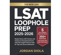LSAT Loophole Prep 2025-2026: Master Every LSAT Section and Achieve an Exceptional Score with Full-Length Practice Tests for Top Law School Admission
