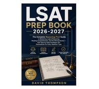LSAT Prep Book 2026-2027: The Complete Reasoning-First Guide to Mastering Logical Reasoning, Reading Comprehension, and the Writing Section - with ... and Explanations for Every Question Type