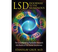 LSD: Doorway to the Numinous : The Groundbreaking Psychedelic Research into Realms of the Human Unconscious