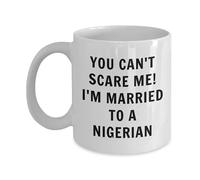 Lsjuee Nigerian Mug - You Can't Scare me, I'm Married to a Nigerian - Nigerian Coffee Mug - Nigeria Gift