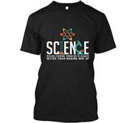 LSNUO Science-Because-Figuring-Things-Out-is-Always-Better-Than-Making-Shit-Up-51-Shirt-Black-1