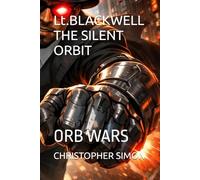 Lt.BLACKWELL THE SILENT ORBIT: ORB WARS (TheQuantumStore PRESENTS)