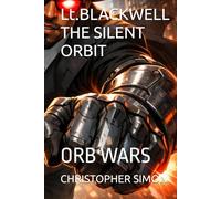 Lt.BLACKWELL THE SILENT ORBIT: ORB WARS (TheQuantumStore PRESENTS)